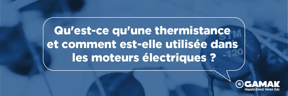 Qu'est-ce qu'une thermistance et comment est-elle utilisée dans les moteurs électriques ?