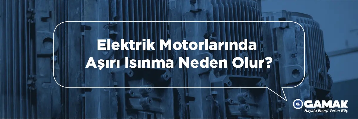 Elektrik Motorlarında Aşırı Isınma Neden Olur?