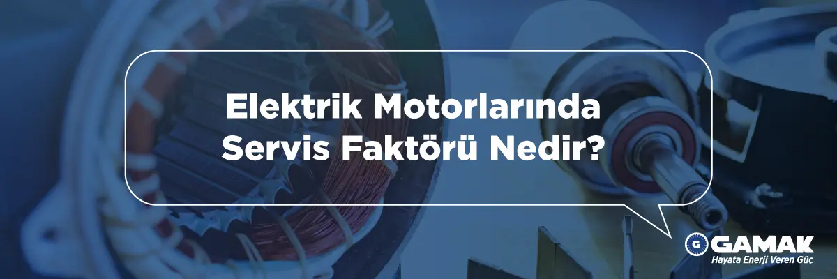 Elektrik Motorlarında Servis Faktörü Nedir?