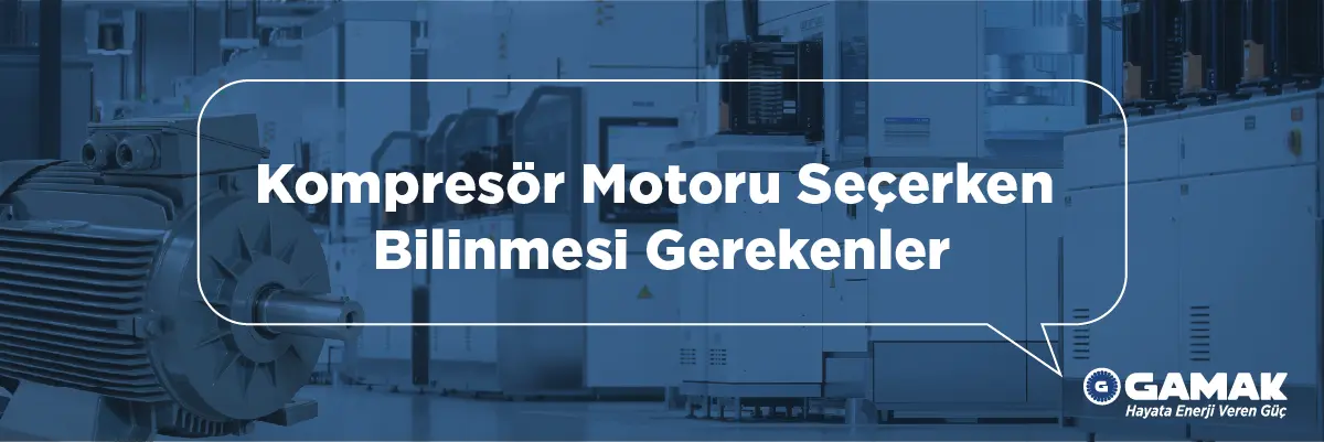 Kompresör Motoru Seçerken Bilinmesi Gerekenler