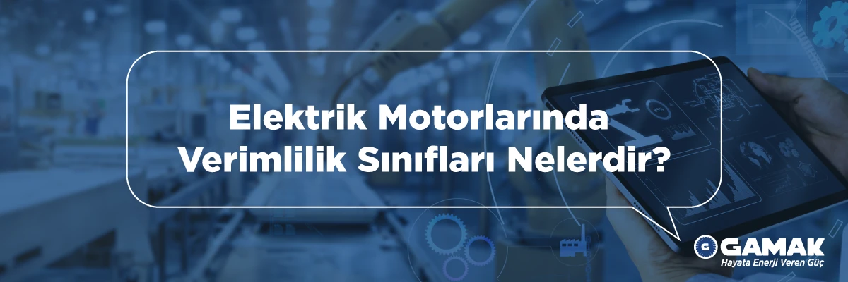 Elektrik Motorlarında Verimlilik Sınıfları Nelerdir?