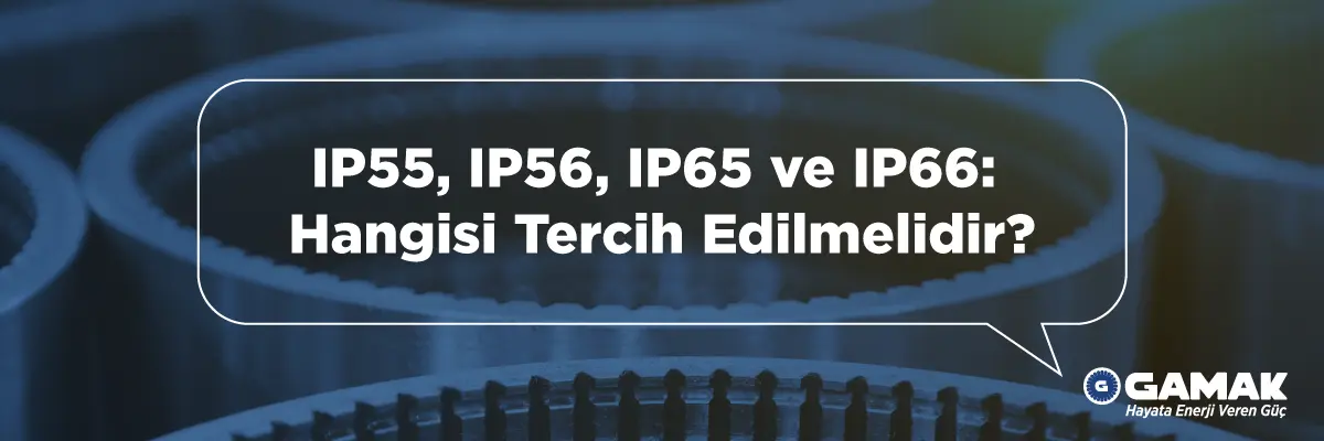 IP55, IP56, IP65 ve IP66: Hangisi Tercih Edilmelidir?