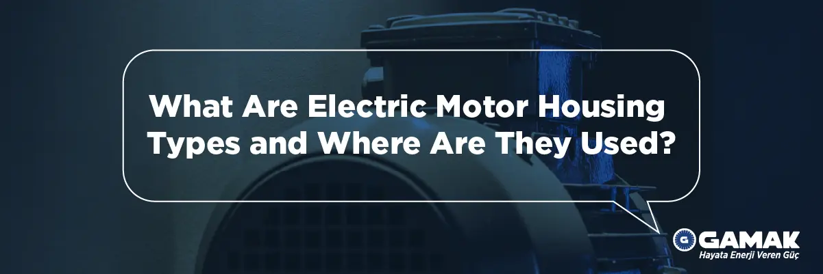 What Are Electric Motor Housing Types and Where Are They Used