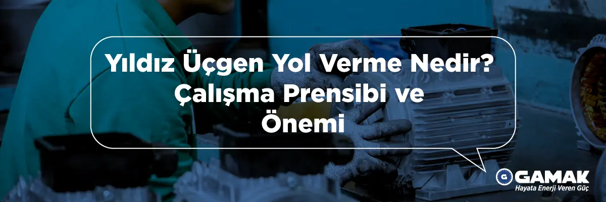 Yıldız Üçgen Yol Verme Nedir? Çalışma Prensibi ve Önemi