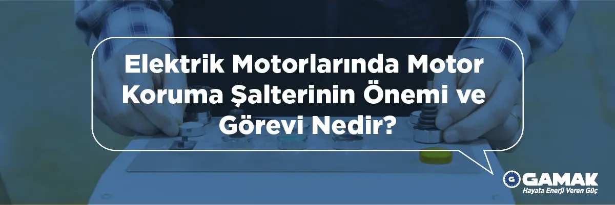 Elektrik Motorlarında Motor Koruma Şalterinin Önemi ve Görevi Nedir?