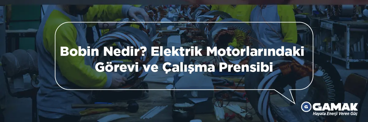 Bobin Nedir? Elektrik Motorlarındaki Görevi ve Çalışma Prensibi